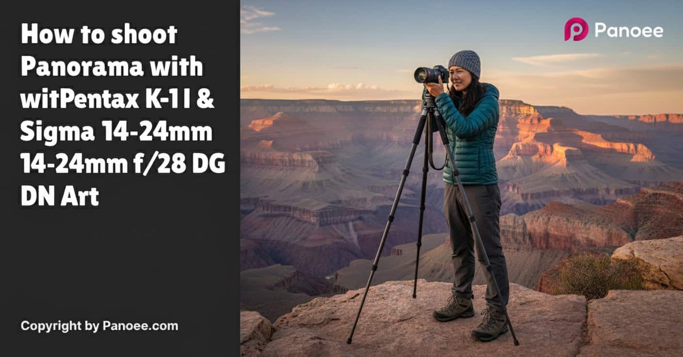 How to Shoot Panoramas with Pentax K-1 II & Sigma 14-24mm f/2.8 DG DN Art