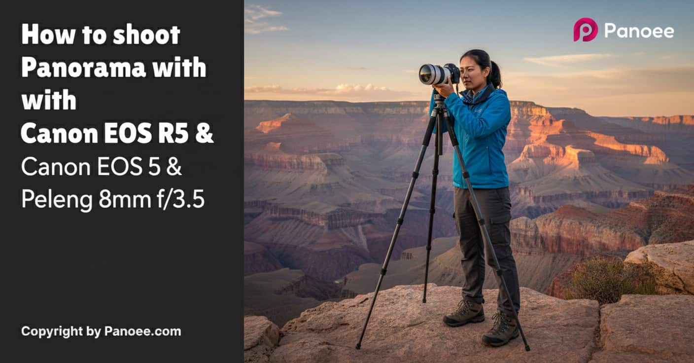 How to Shoot Panoramas with Canon EOS R5 & Peleng 8mm f/3.5