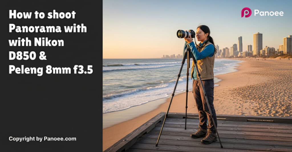 How to Shoot Panoramas with Nikon D850 & Peleng 8mm f/3.5