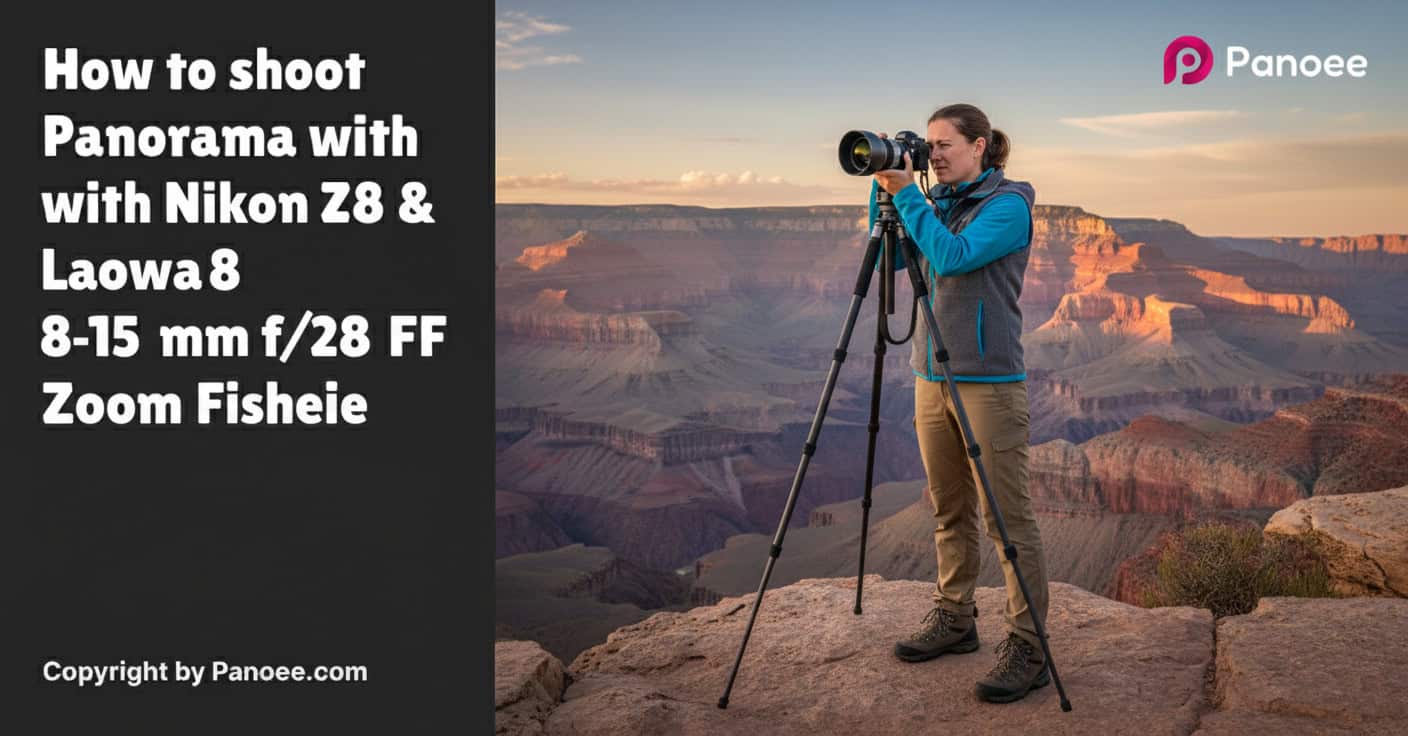 How to Shoot Panoramas with Nikon Z8 & Laowa 8-15mm f/2.8 FF Zoom Fisheye