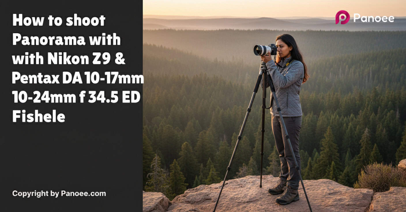 How to Shoot Panoramas with Nikon Z9 & Pentax DA 10-17mm f/3.5-4.5 ED Fisheye