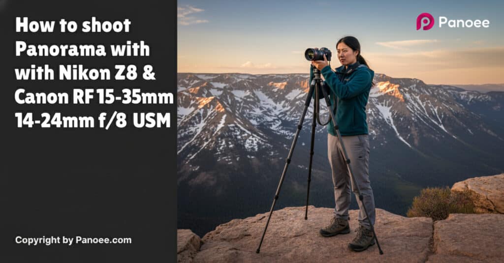 How to Shoot Panoramas with Nikon Z8 & Canon RF 15-35mm f/2.8L IS USM