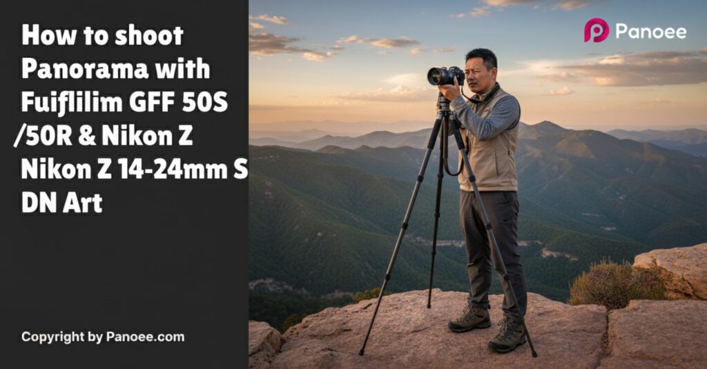 How to Shoot Panoramas with Fujifilm GFX 50S / 50R & Nikon Z 14-24mm f/2.8 S