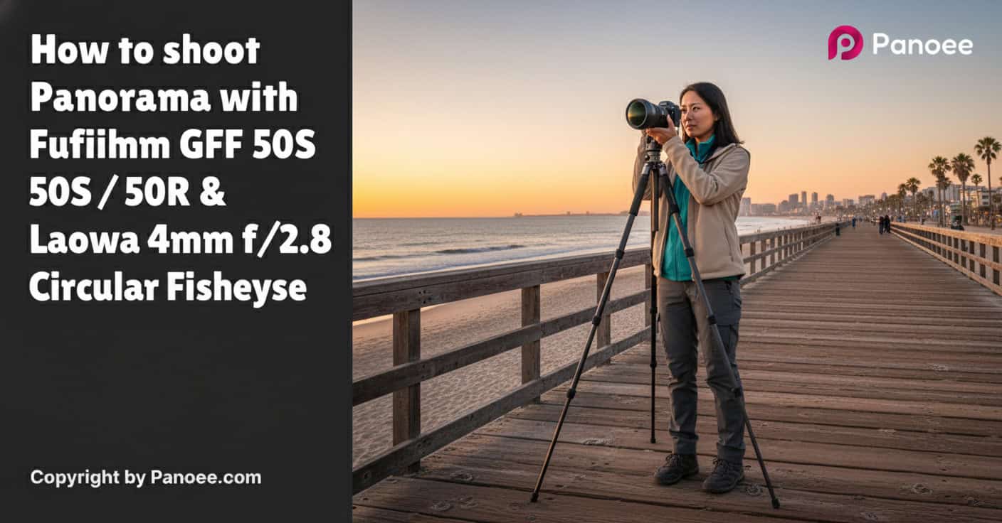How to Shoot Panoramas with Fujifilm GFX 50S / 50R & Laowa 4mm f/2.8 Circular Fisheye
