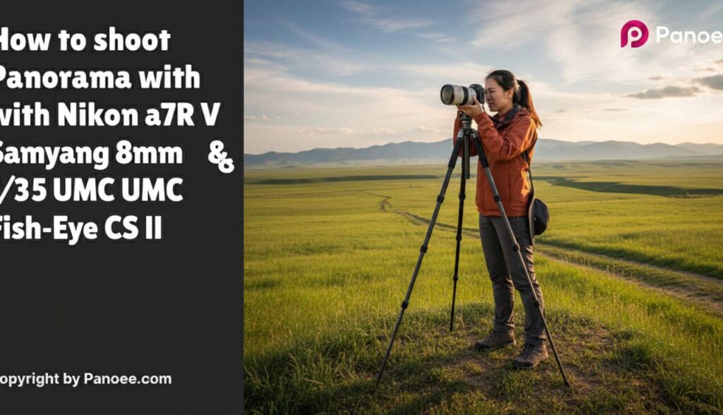 How to Shoot Panoramas with Sony a7R V & Samyang 8mm f/3.5 UMC Fish-Eye CS II