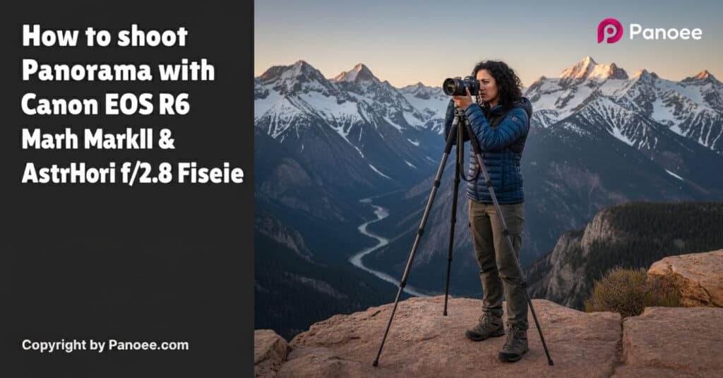 How to Shoot Panoramas with Canon EOS R6 Mark II & AstrHori 12mm f/2.8 Fisheye