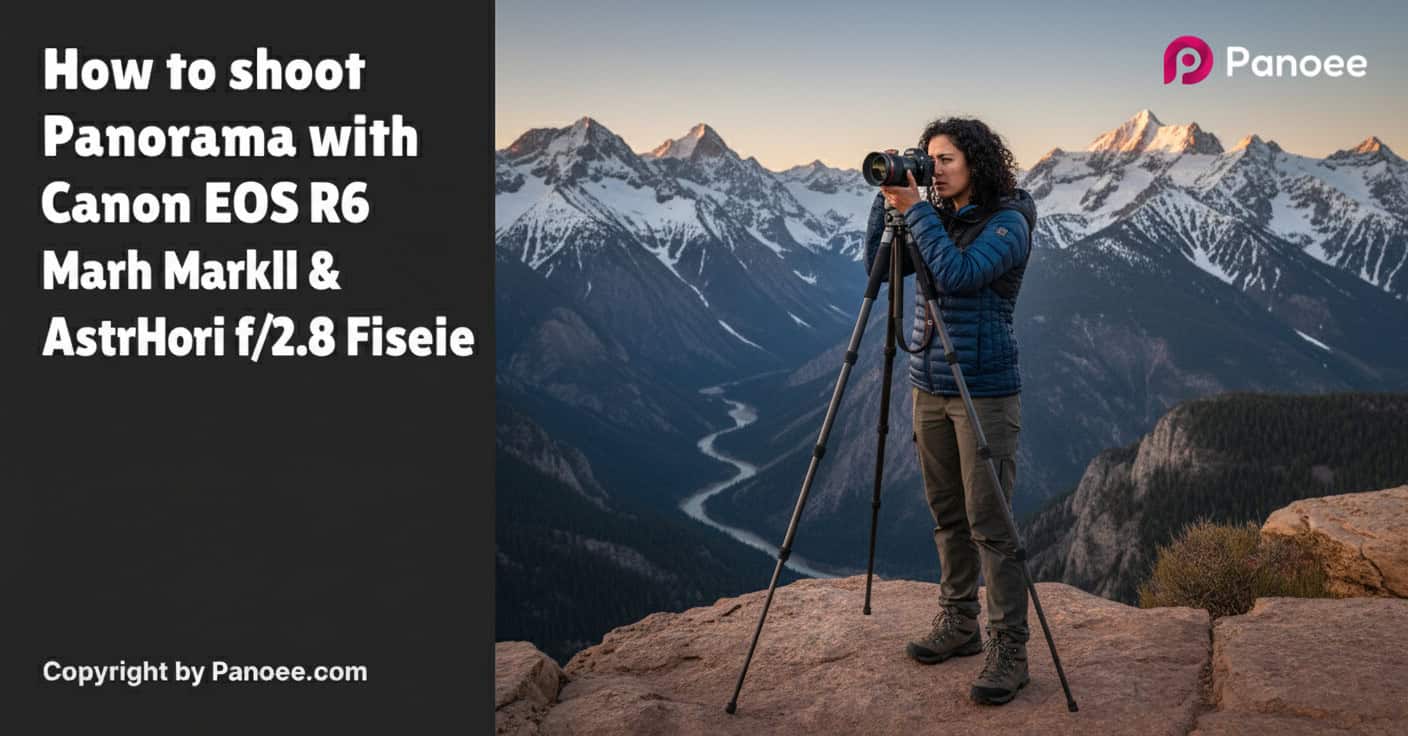 How to Shoot Panoramas with Canon EOS R6 Mark II & AstrHori 12mm f/2.8 Fisheye