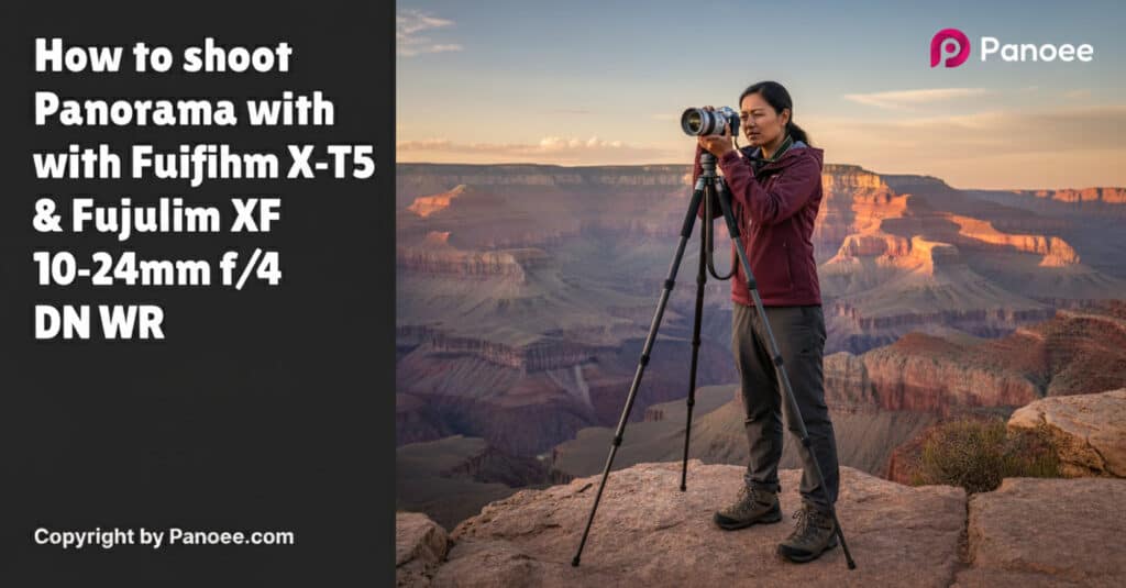 How to Shoot Panoramas with Fujifilm X-T5 & Fujifilm XF 10-24mm f/4 OIS WR