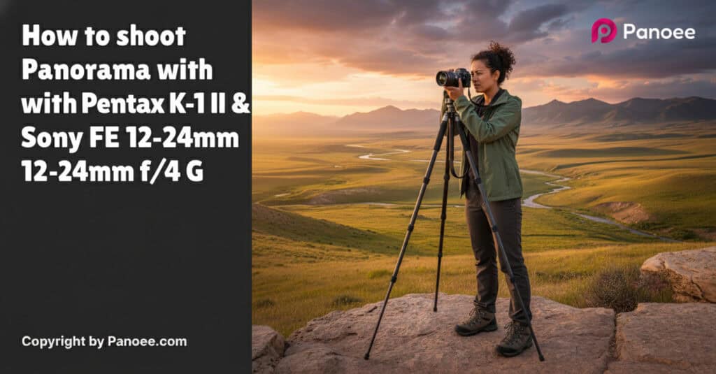 How to Shoot Panoramas with Pentax K-1 II & Sony FE 12-24mm f/4 G
