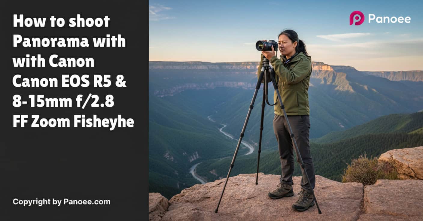 How to Shoot Panoramas with Canon EOS R5 & Laowa 8-15mm f/2.8 FF Zoom Fisheye
