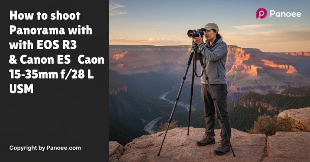 How to Shoot Panoramas with Canon EOS R3 & Canon RF 15-35mm f/2.8L IS USM