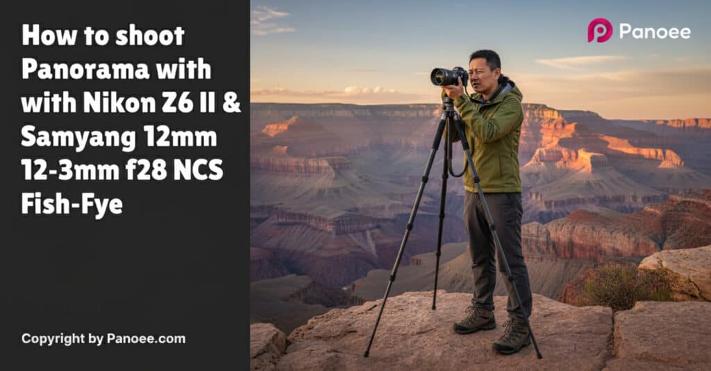 How to Shoot Panoramas with Nikon Z6 II & Samyang 12mm f/2.8 ED AS NCS Fish-Eye