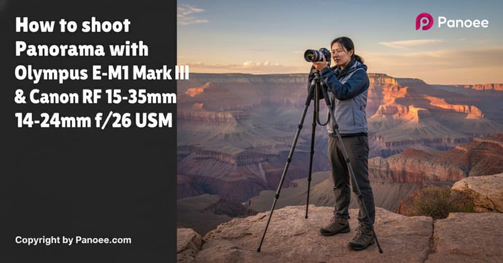 How to Shoot Panoramas with Olympus E-M1 Mark III & Canon RF 15-35mm f/2.8L IS USM