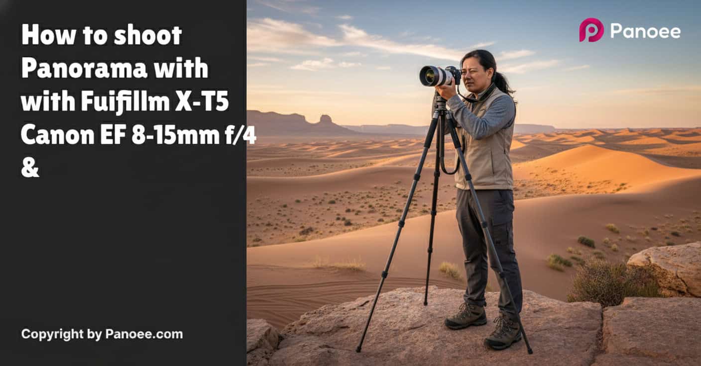 How to Shoot Panoramas with Fujifilm X-T5 & Canon EF 8-15mm f/4L Fisheye USM