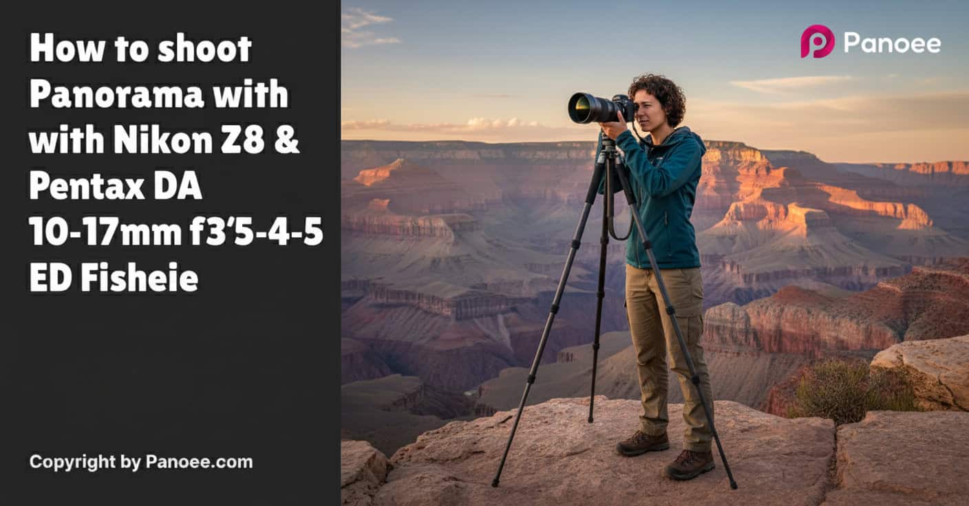 How to Shoot Panoramas with Nikon Z8 & Pentax DA 10-17mm f/3.5-4.5 ED Fisheye