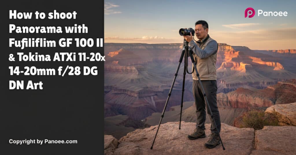 How to Shoot Panoramas with Fujifilm GFX 100 II & Tokina ATX-i 11-20mm f/2.8