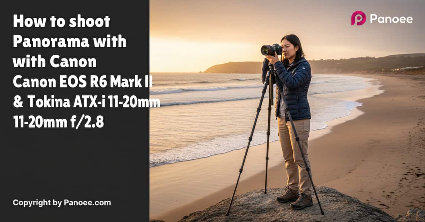 How to Shoot Panoramas with Canon EOS R6 Mark II & Tokina ATX-i 11-20mm f/2.8