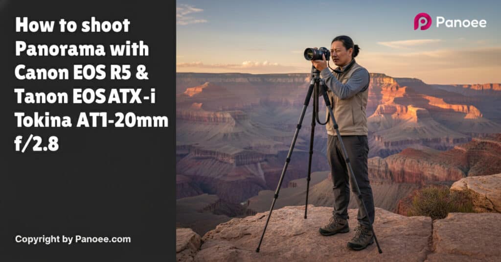 How to Shoot Panoramas with Canon EOS R5 & Tokina ATX-i 11-20mm f/2.8