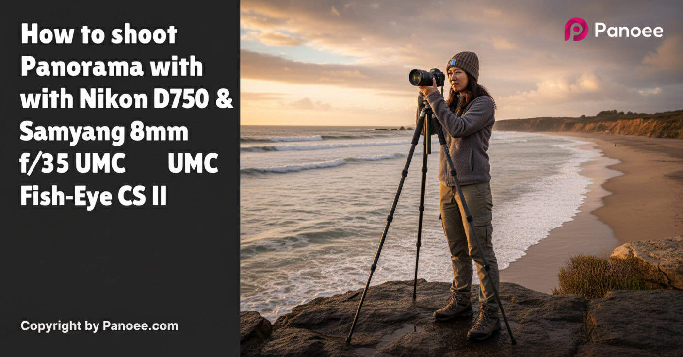 How to Shoot Panoramas with Nikon D750 & Samyang 8mm f/3.5 UMC Fish-Eye CS II