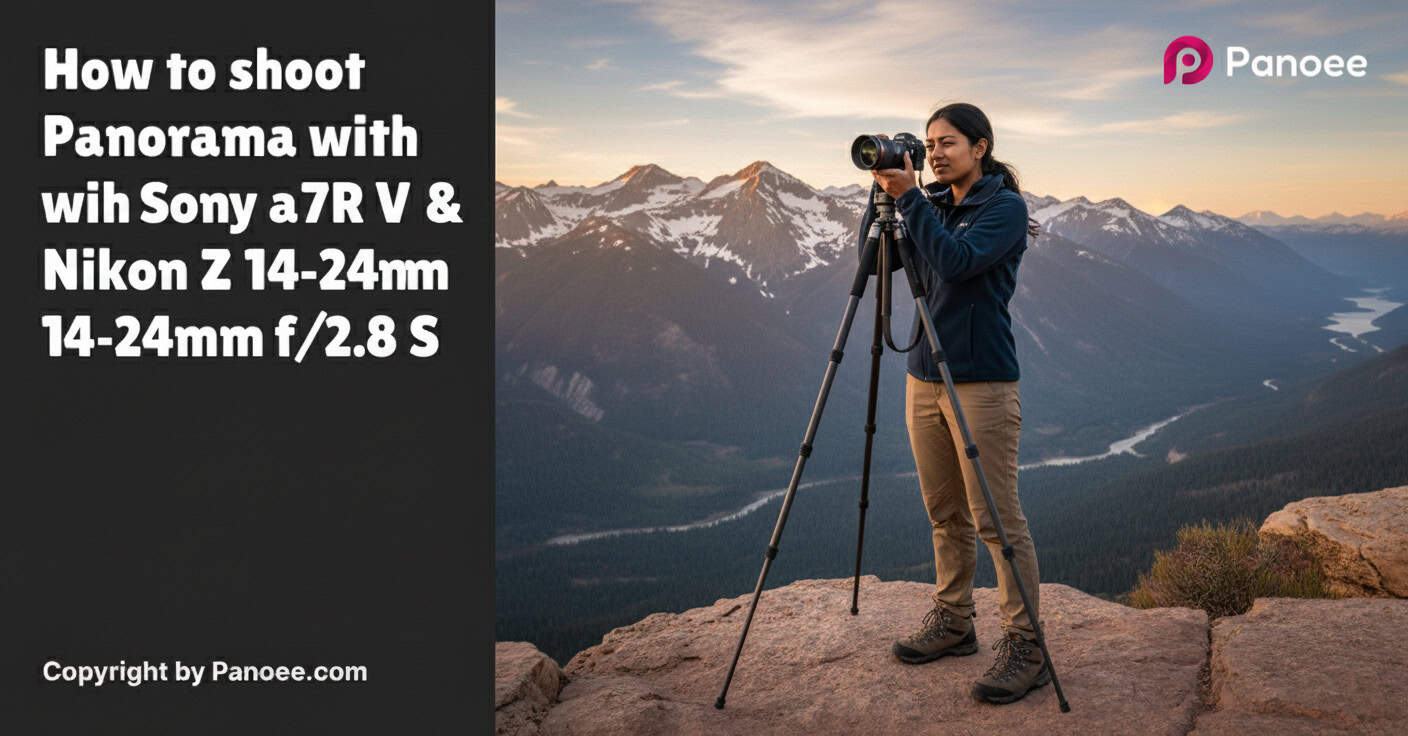 How to Shoot Panoramas with Sony a7R V & Nikon Z 14-24mm f/2.8 S