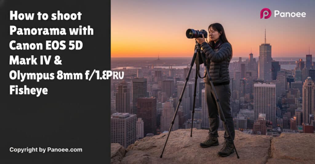 How to Shoot Panoramas with Canon EOS 5D Mark IV & Olympus 8mm f/1.8 PRO Fisheye