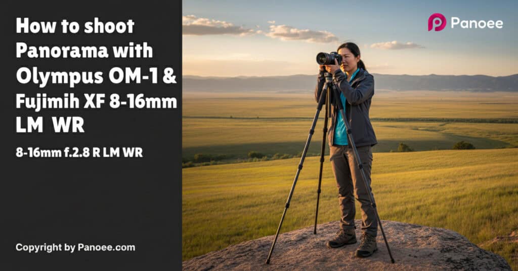 How to Shoot Panoramas with Olympus OM-1 & Fujifilm XF 8-16mm f/2.8 R LM WR