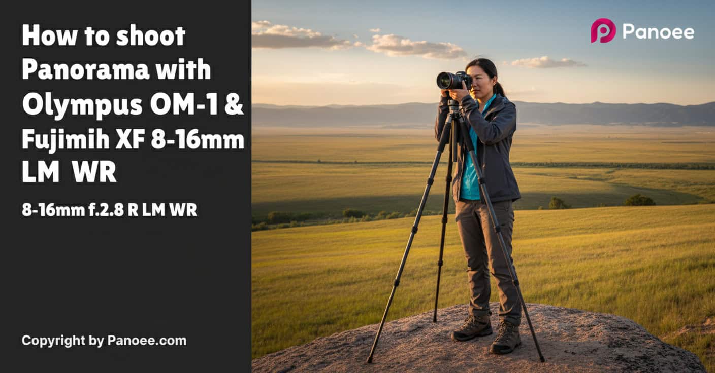 How to Shoot Panoramas with Olympus OM-1 & Fujifilm XF 8-16mm f/2.8 R LM WR