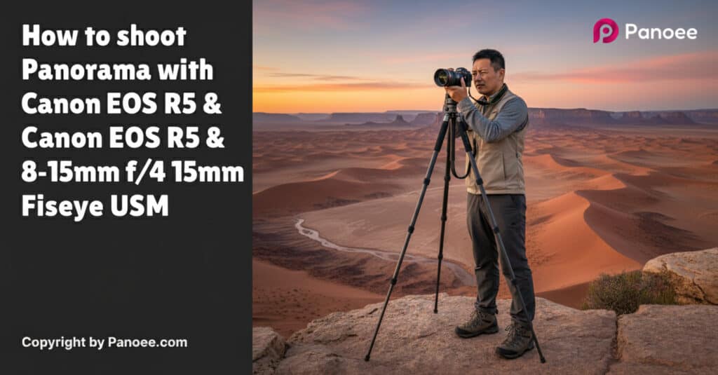 How to Shoot Panoramas with Canon EOS R5 & Canon EF 8-15mm f/4L Fisheye USM