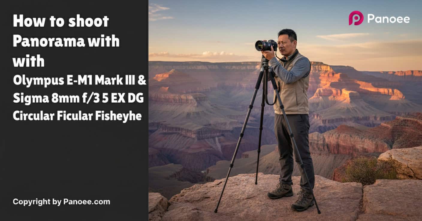 How to Shoot Panoramas with Olympus E-M1 Mark III & Sigma 8mm f/3.5 EX DG Circular Fisheye