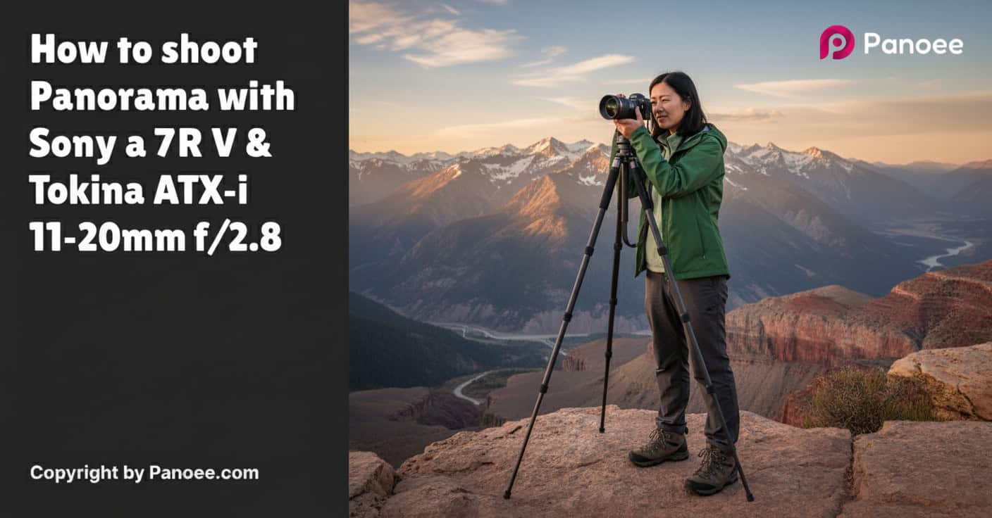 How to Shoot Panoramas with Sony a7R V & Tokina ATX-i 11-20mm f/2.8