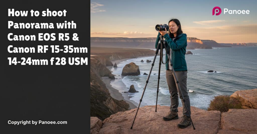 How to Shoot Panoramas with Canon EOS R5 & Canon RF 15-35mm f/2.8L IS USM