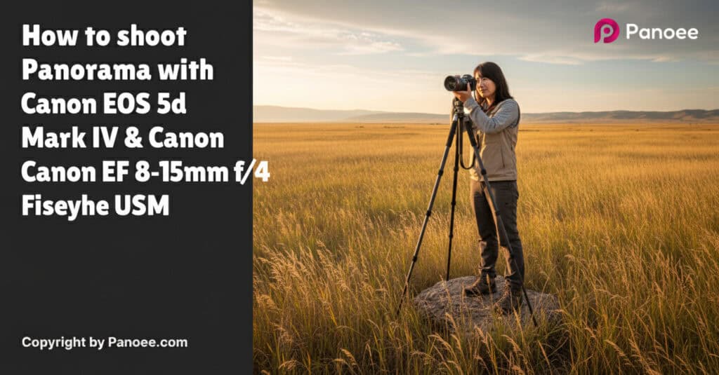 How to Shoot Panoramas with Canon EOS 5D Mark IV & Canon EF 8-15mm f/4L Fisheye USM