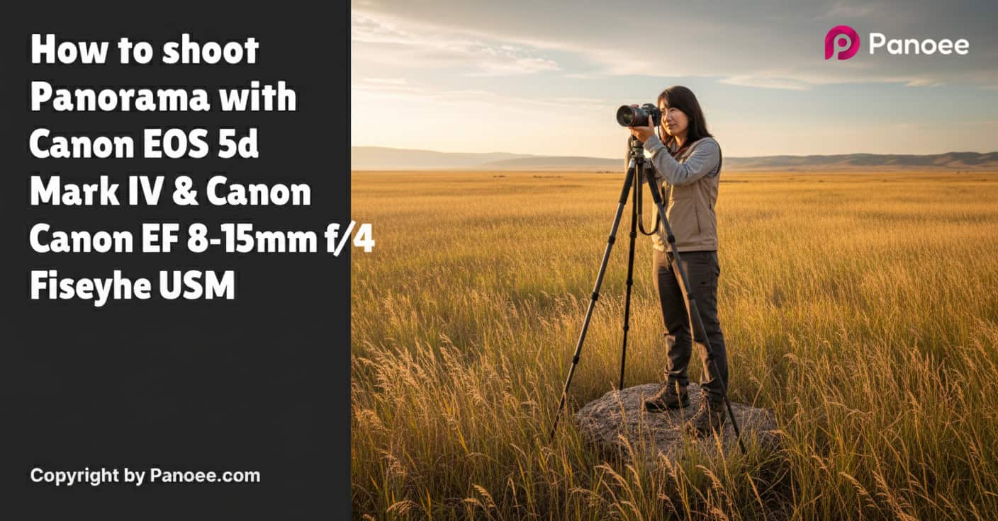 How to Shoot Panoramas with Canon EOS 5D Mark IV & Canon EF 8-15mm f/4L Fisheye USM