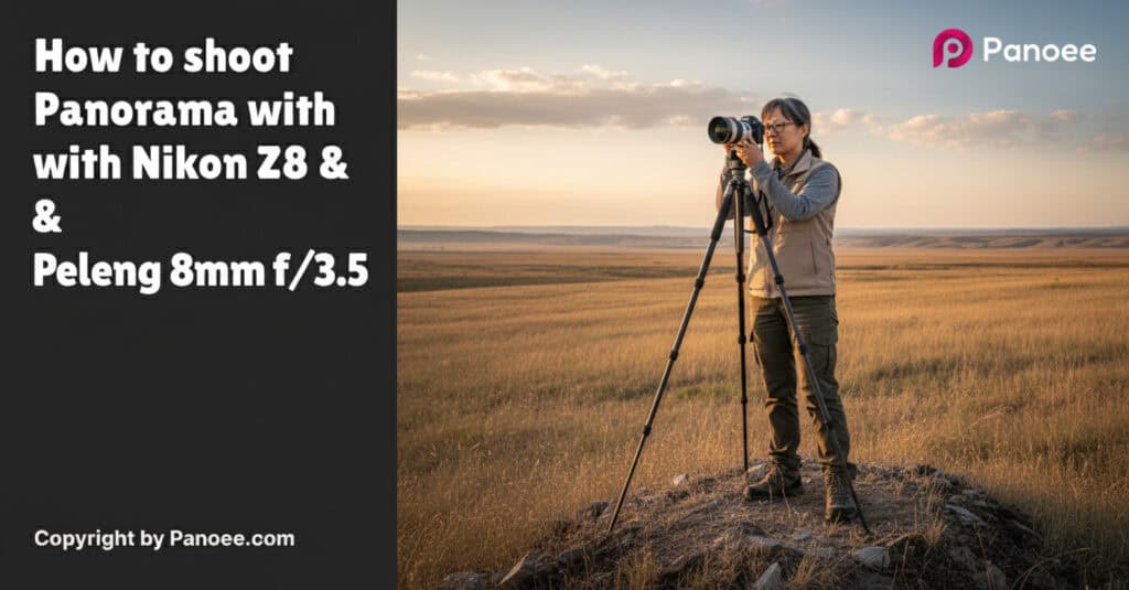 How to Shoot Panoramas with Nikon Z8 & Peleng 8mm f/3.5