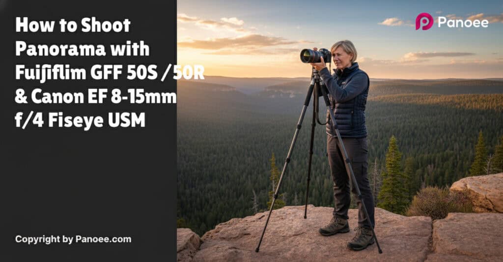 How to Shoot Panoramas with Fujifilm GFX 50S / 50R & Canon EF 8-15mm f/4L Fisheye USM