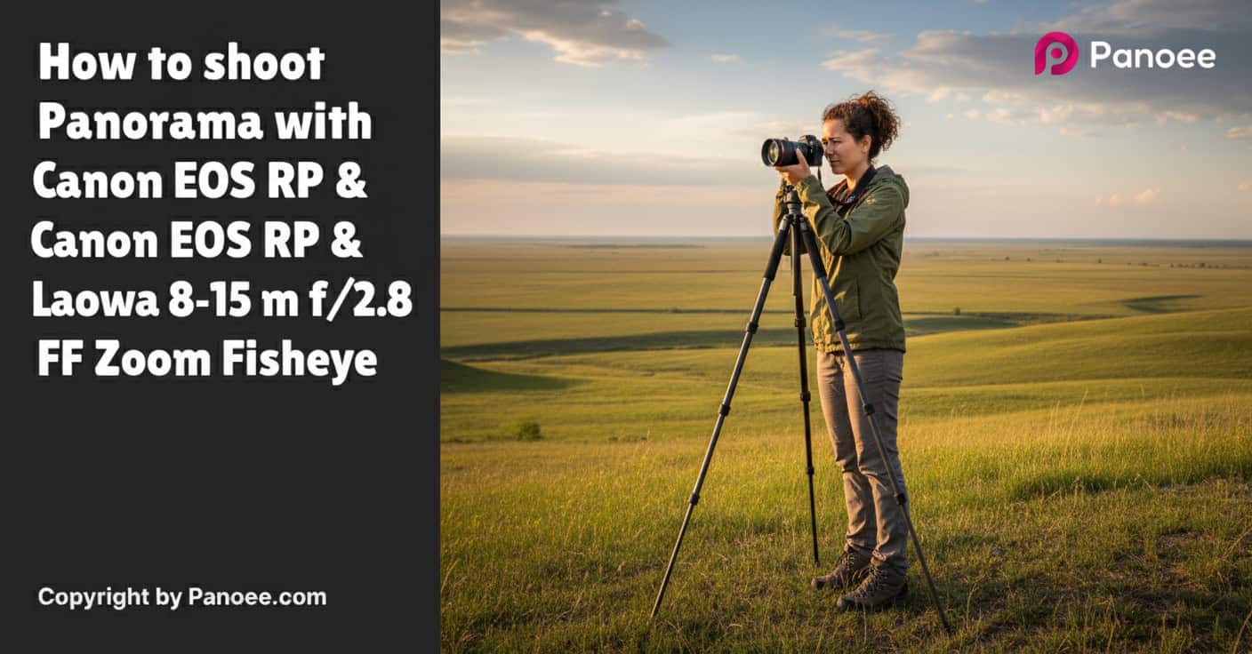 How to Shoot Panoramas with Canon EOS RP & Laowa 8-15mm f/2.8 FF Zoom Fisheye