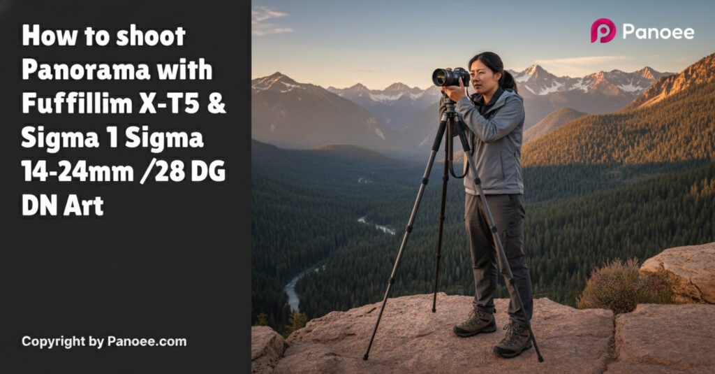 How to Shoot Panoramas with Fujifilm X-T5 & Sigma 14-24mm f/2.8 DG DN Art