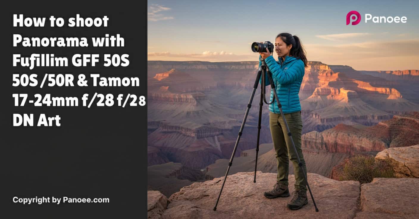 How to Shoot Panoramas with Fujifilm GFX 50S / 50R & Tamron 17-28mm f/2.8 Di III RXD