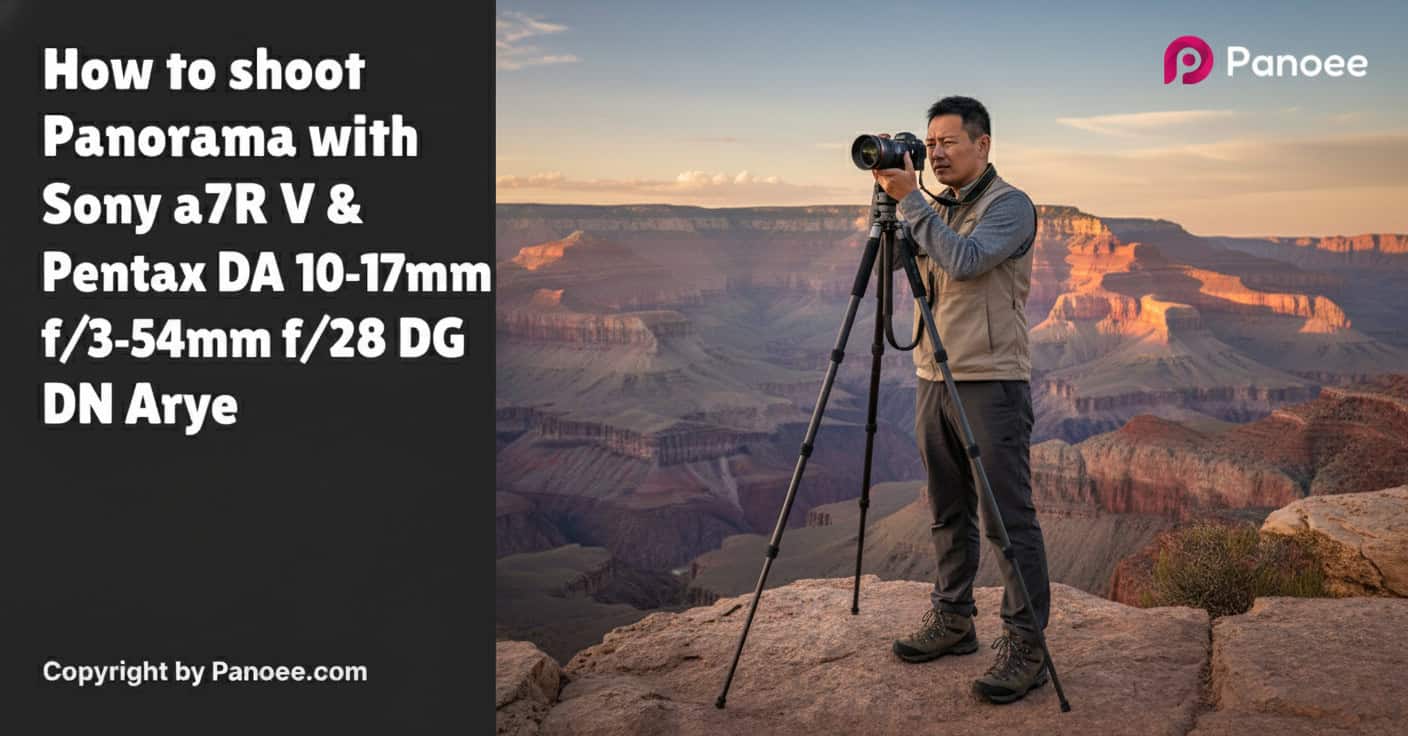 How to Shoot Panoramas with Sony a7R V & Pentax DA 10-17mm f/3.5-4.5 ED Fisheye