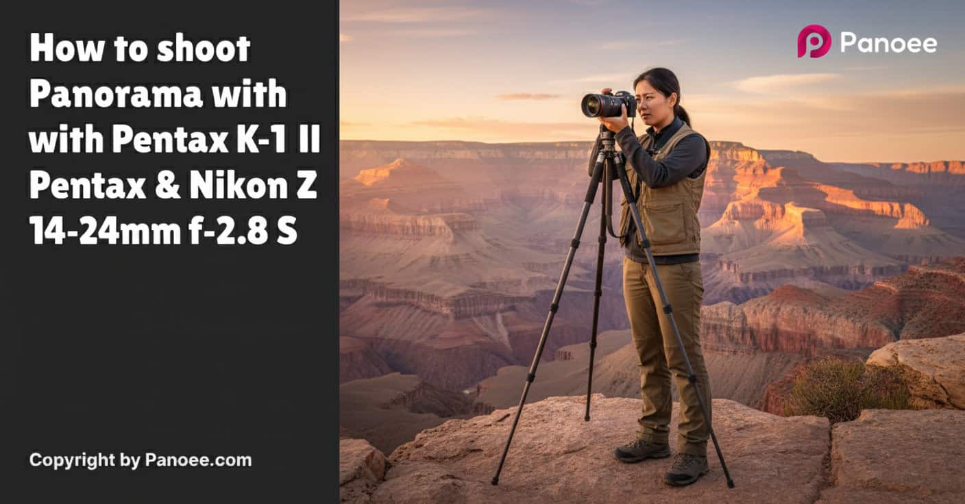 How to Shoot Panoramas with Pentax K-1 II & Nikon Z 14-24mm f/2.8 S