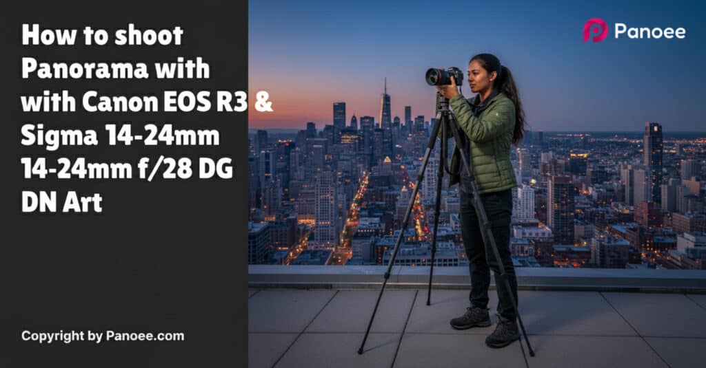 How to Shoot Panoramas with Canon EOS R3 & Sigma 14-24mm f/2.8 DG DN Art