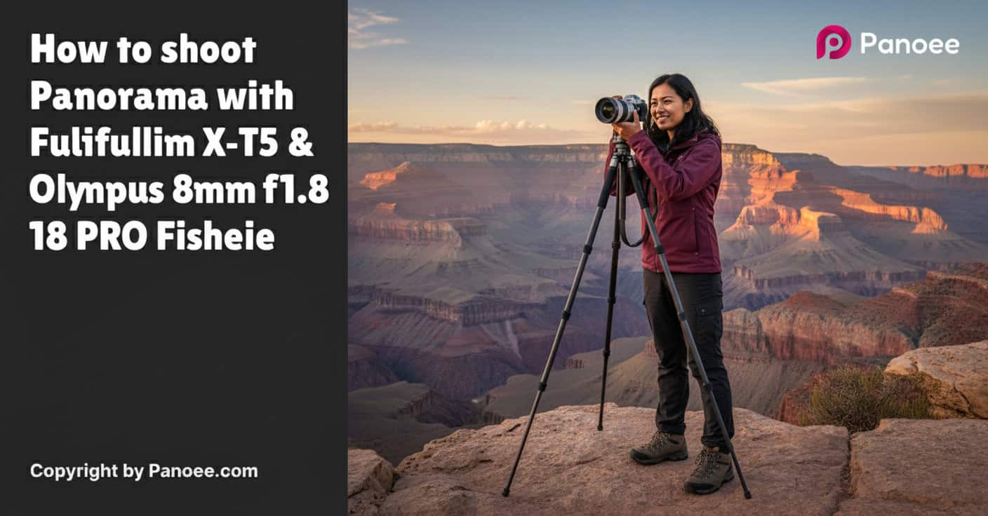 How to Shoot Panoramas with Fujifilm X-T5 & Olympus 8mm f/1.8 PRO Fisheye