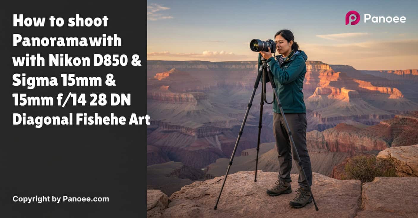 How to Shoot Panoramas with Nikon D850 & Sigma 15mm f/1.4 DG DN Diagonal Fisheye Art
