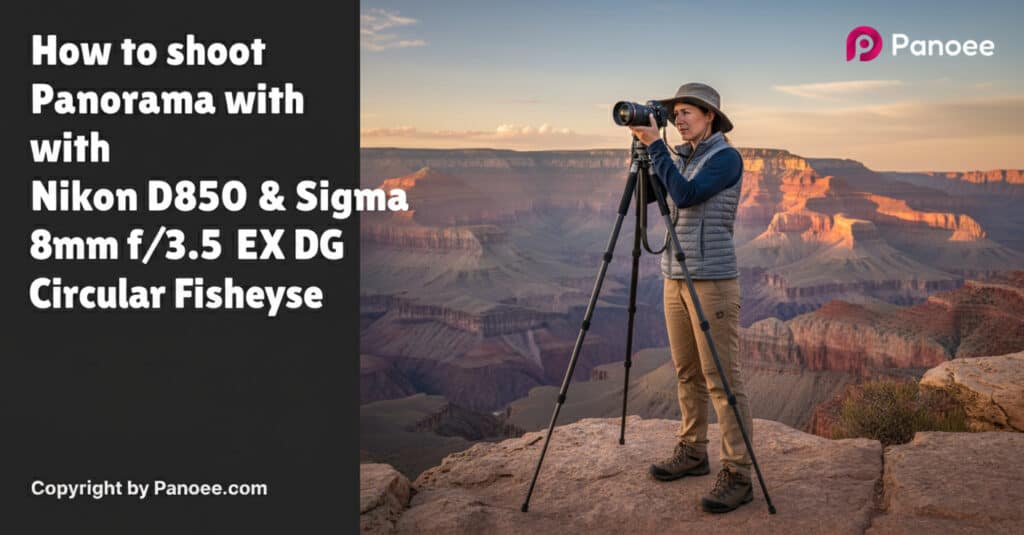 How to Shoot Panoramas with Nikon D850 & Sigma 8mm f/3.5 EX DG Circular Fisheye