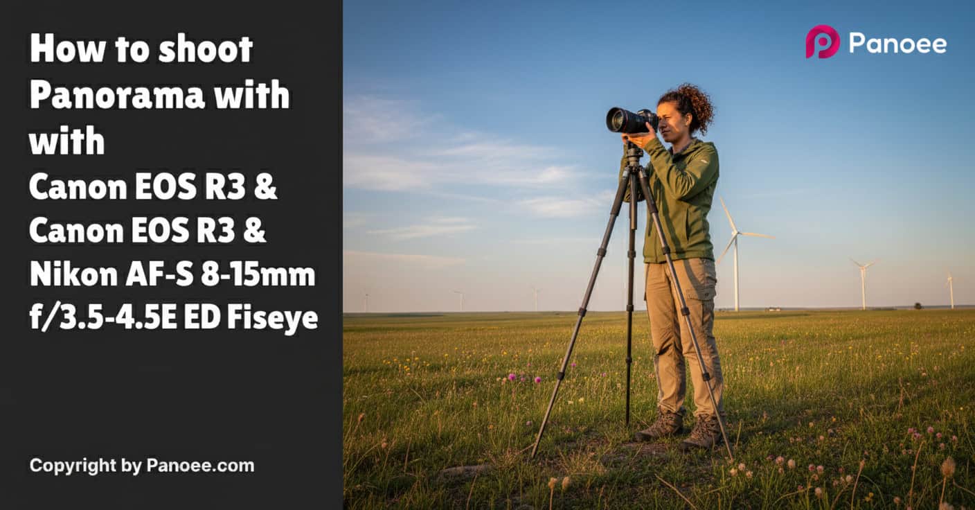 How to Shoot Panoramas with Canon EOS R3 & Nikon AF-S 8-15mm f/3.5-4.5E ED Fisheye
