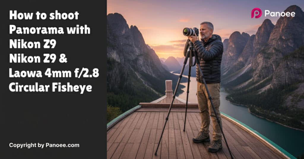 How to Shoot Panoramas with Nikon Z9 & Laowa 4mm f/2.8 Circular Fisheye