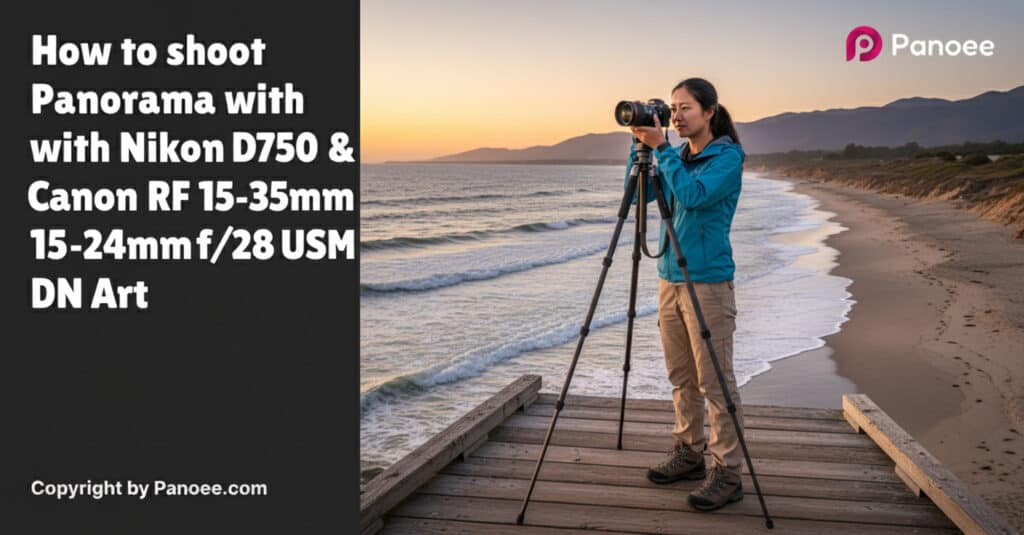 How to Shoot Panoramas with Nikon D750 & Canon RF 15-35mm f/2.8L IS USM