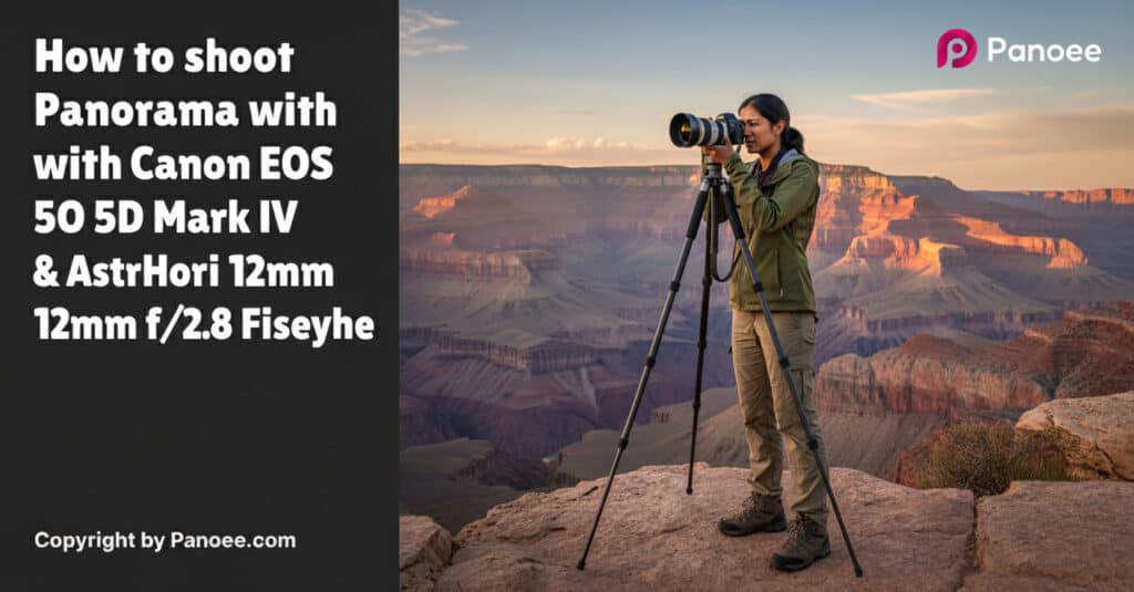 How to Shoot Panoramas with Canon EOS 5D Mark IV & AstrHori 12mm f/2.8 Fisheye
