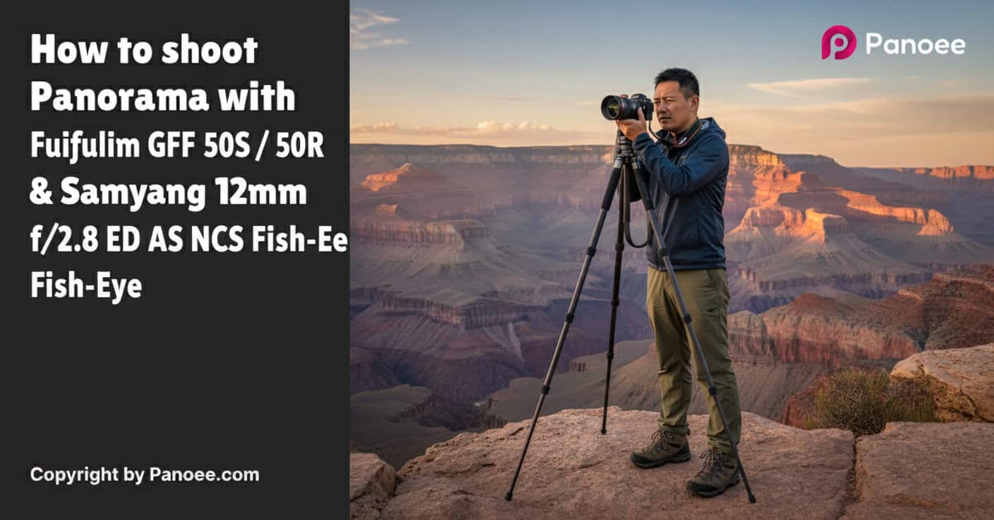 How to Shoot Panoramas with Fujifilm GFX 50S / 50R & Samyang 12mm f/2.8 ED AS NCS Fish-Eye