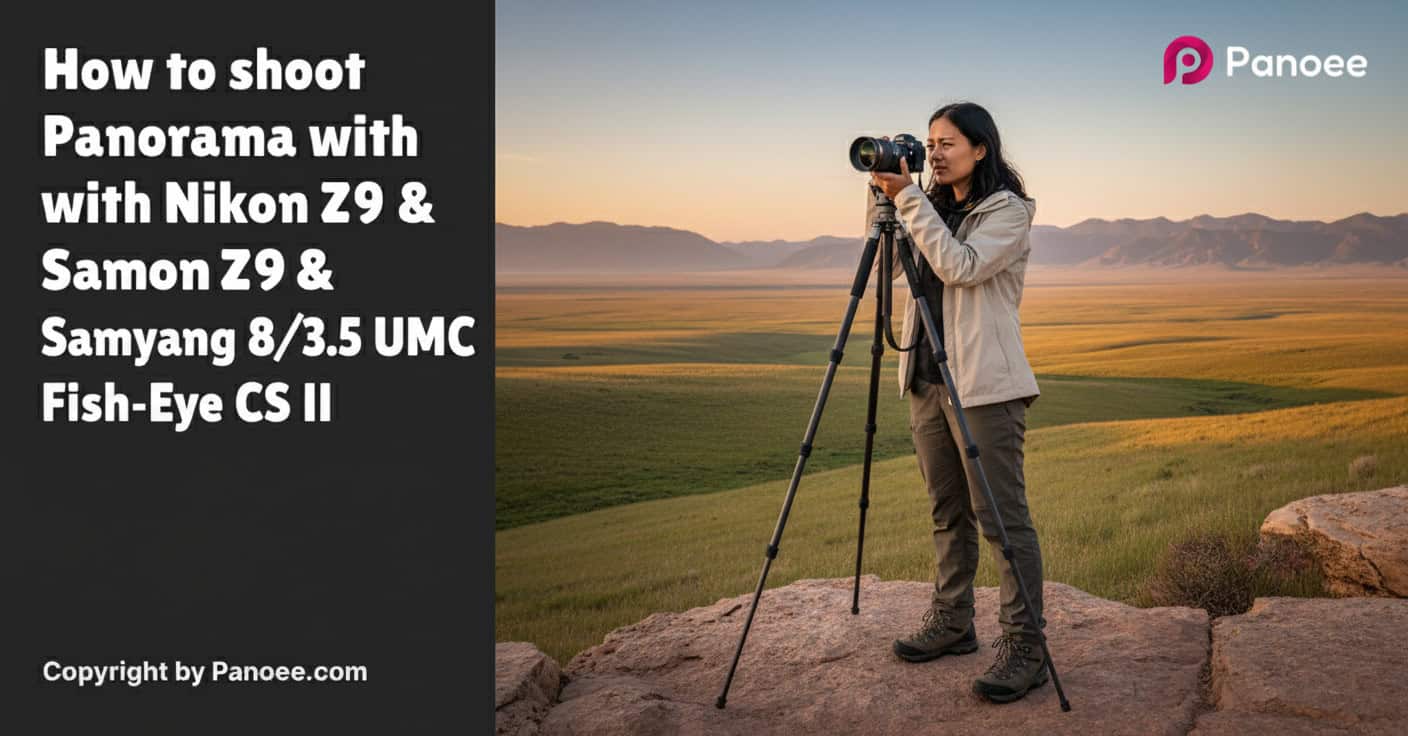How to Shoot Panoramas with Nikon Z9 & Samyang 8mm f/3.5 UMC Fish-Eye CS II